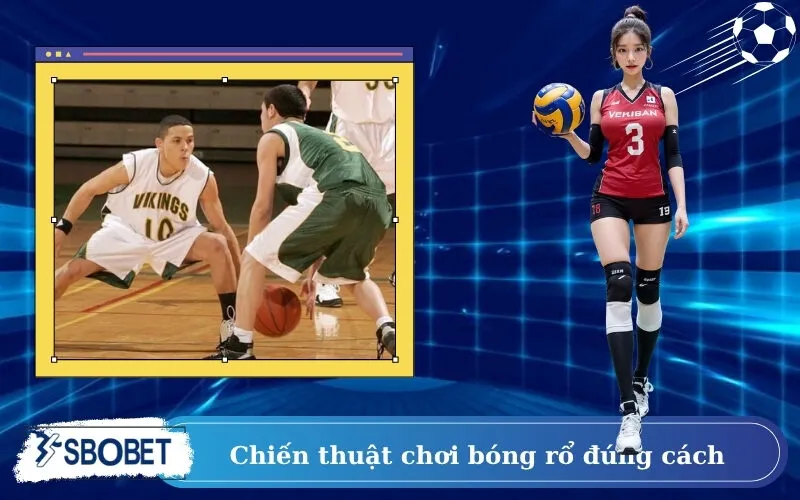 Chiến thuật chơi bóng rổ đúng cách