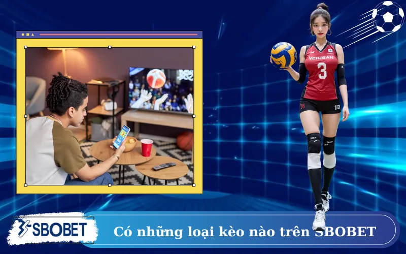 Có những loại kèo nào trên SBOBET