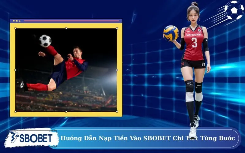 Hướng Dẫn Nạp Tiền Vào SBOBET Chi Tiết Từng Bước