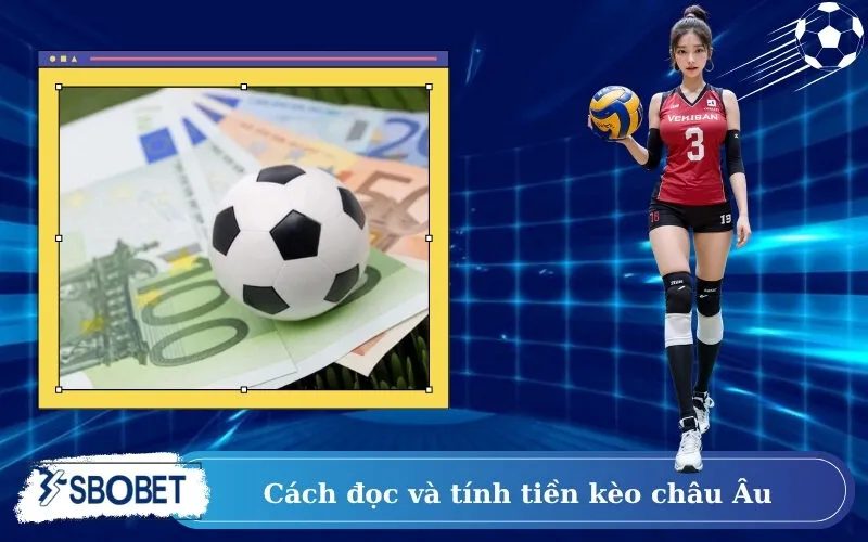 Cách đọc và tính tiền kèo châu Âu