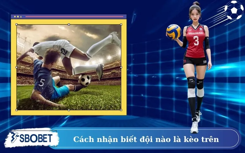 Cách nhận biết đội nào là kèo trên
