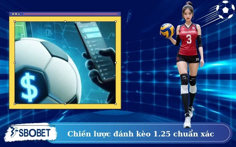 Chiến lược đánh kèo 1.25 chuẩn xác