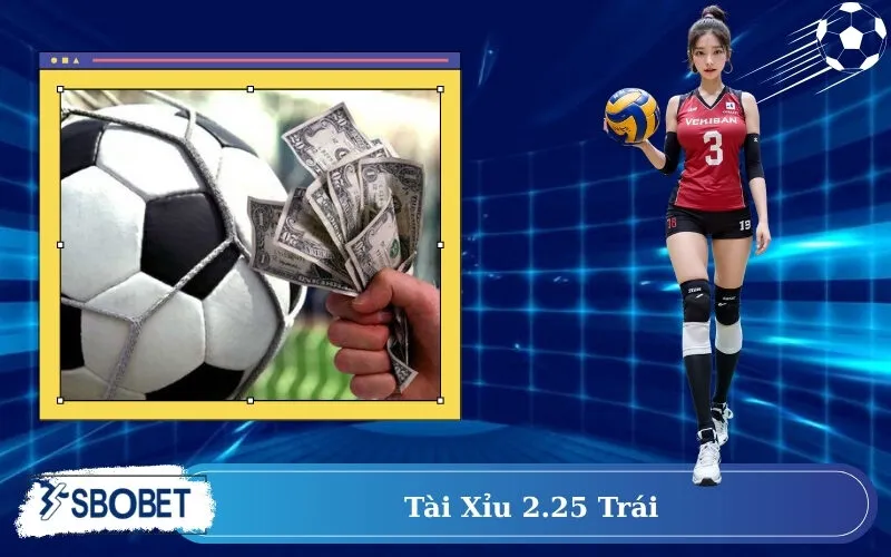 Tài Xỉu 2.25 trái