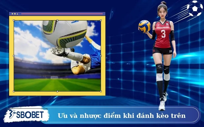Ưu và nhược điểm khi đánh kèo trên